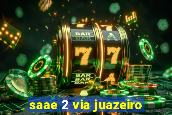 saae 2 via juazeiro